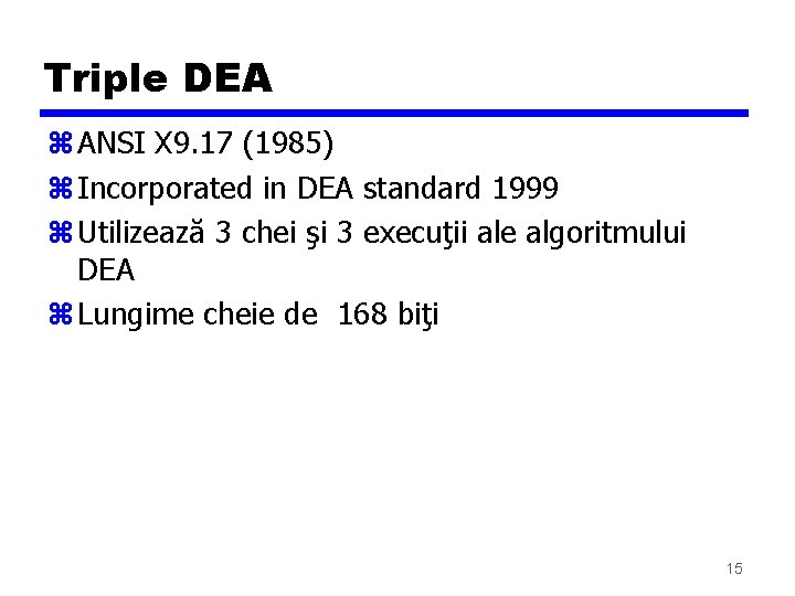 Triple DEA z ANSI X 9. 17 (1985) z Incorporated in DEA standard 1999