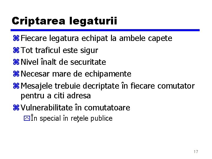 Criptarea legaturii z Fiecare legatura echipat la ambele capete z Tot traficul este sigur