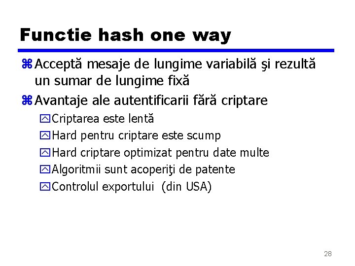 Functie hash one way z Acceptă mesaje de lungime variabilă şi rezultă un sumar