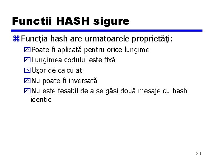 Functii HASH sigure z Funcţia hash are urmatoarele proprietăţi: y. Poate fi aplicată pentru