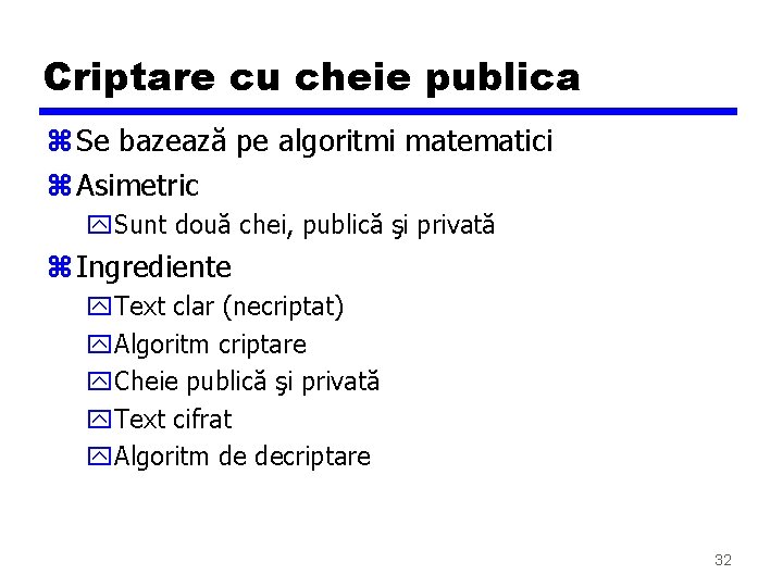 Criptare cu cheie publica z Se bazează pe algoritmi matematici z Asimetric y. Sunt