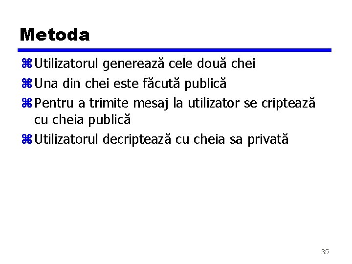 Metoda z Utilizatorul generează cele două chei z Una din chei este făcută publică