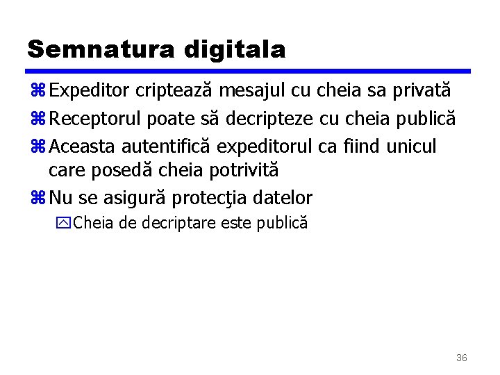 Semnatura digitala z Expeditor criptează mesajul cu cheia sa privată z Receptorul poate să