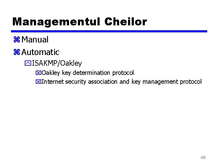 Managementul Cheilor z Manual z Automatic y. ISAKMP/Oakley x. Oakley key determination protocol x.