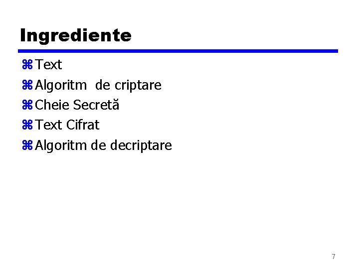 Ingrediente z Text z Algoritm de criptare z Cheie Secretă z Text Cifrat z