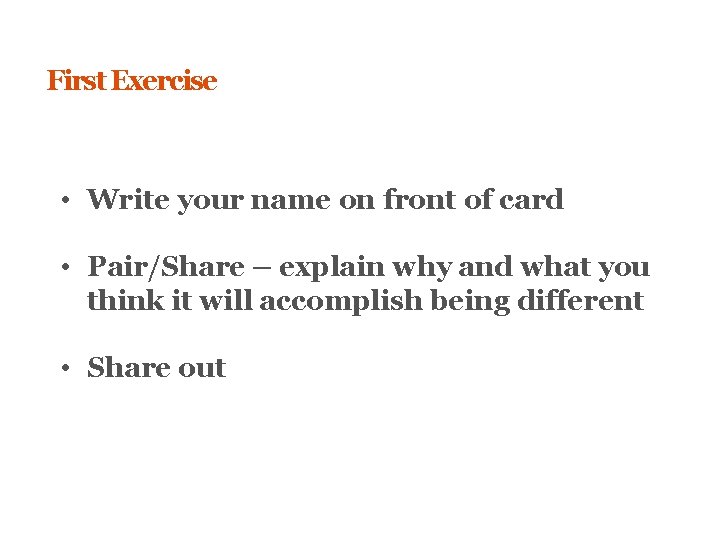 First Exercise • Write your name on front of card • Pair/Share – explain