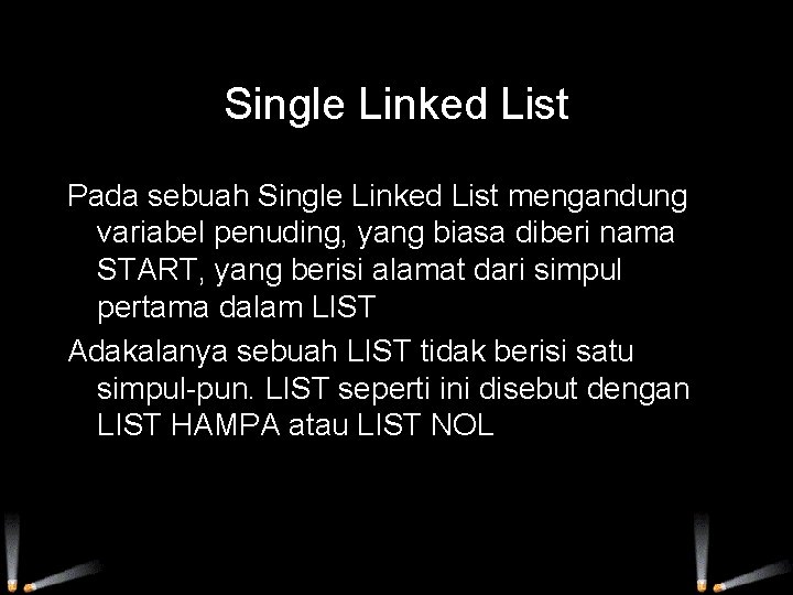 Single Linked List Pada sebuah Single Linked List mengandung variabel penuding, yang biasa diberi