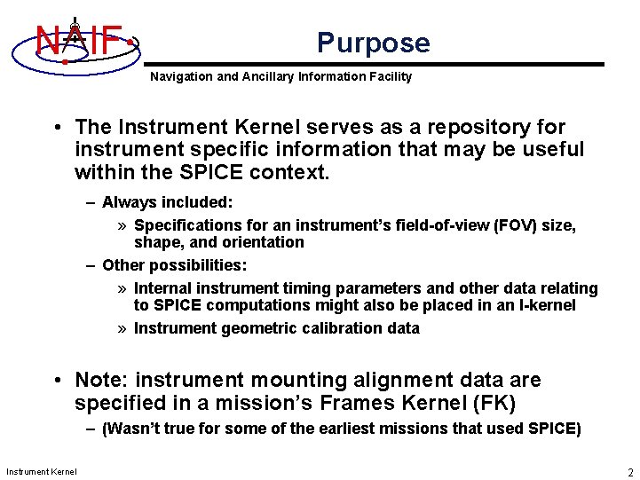 N IF Purpose Navigation and Ancillary Information Facility • The Instrument Kernel serves as