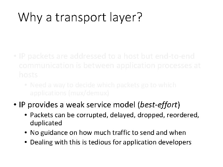 Why a transport layer? • IP packets are addressed to a host but end-to-end