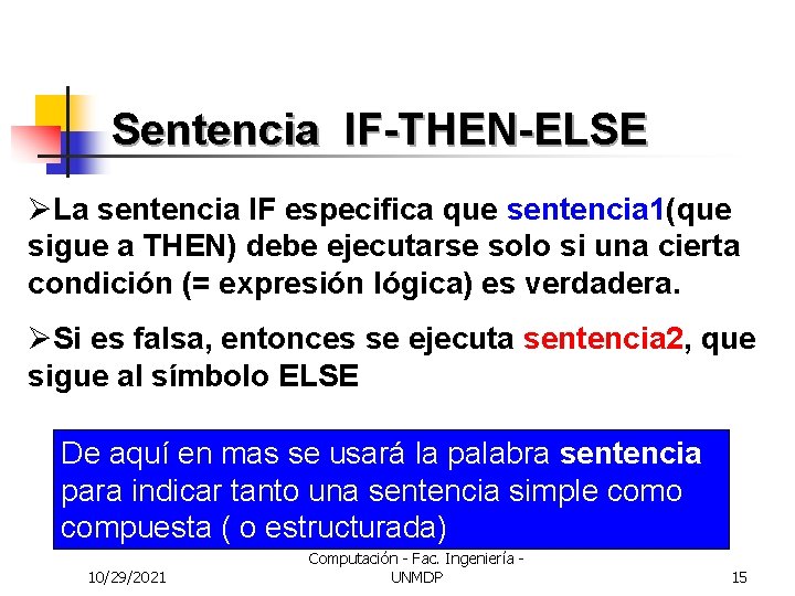 Sentencia IF-THEN-ELSE ØLa sentencia IF especifica que sentencia 1(que sigue a THEN) debe ejecutarse