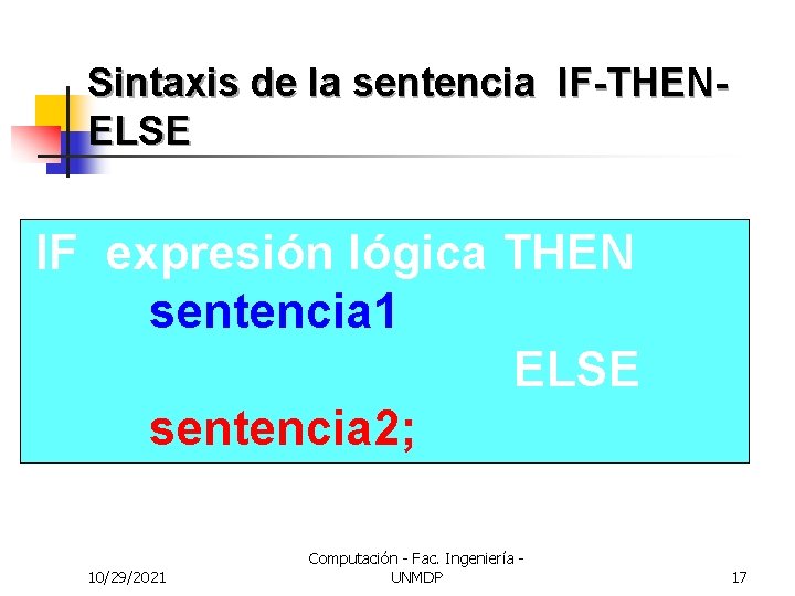 Sintaxis de la sentencia IF-THENELSE IF expresión lógica THEN sentencia 1 ELSE sentencia 2;