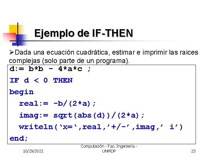 Ejemplo de IF-THEN ØDada una ecuación cuadrática, estimar e imprimir las raices complejas (solo