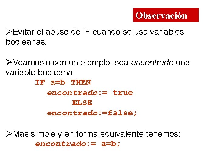 Observación ØEvitar el abuso de IF cuando se usa variables booleanas. ØVeamoslo con un