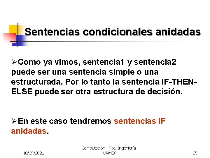 Sentencias condicionales anidadas ØComo ya vimos, sentencia 1 y sentencia 2 puede ser una