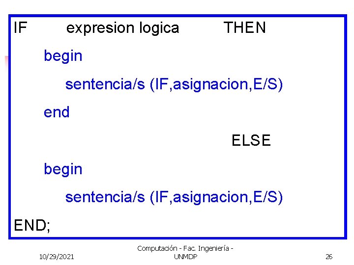 IF expresion logica THEN begin sentencia/s (IF, asignacion, E/S) end ELSE begin sentencia/s (IF,