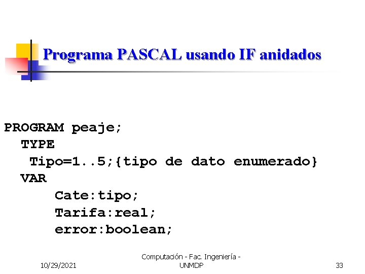 Programa PASCAL usando IF anidados PROGRAM peaje; TYPE Tipo=1. . 5; {tipo de dato