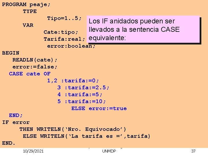 PROGRAM peaje; TYPE Tipo=1. . 5; Los IF anidados pueden ser VAR llevados a