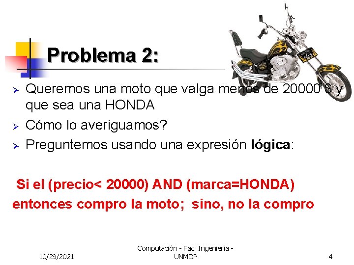 Problema 2: Ø Ø Ø Queremos una moto que valga menos de 20000 $