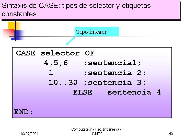 Sintaxis de CASE: tipos de selector y etiquetas constantes Tipo integer CASE selector OF