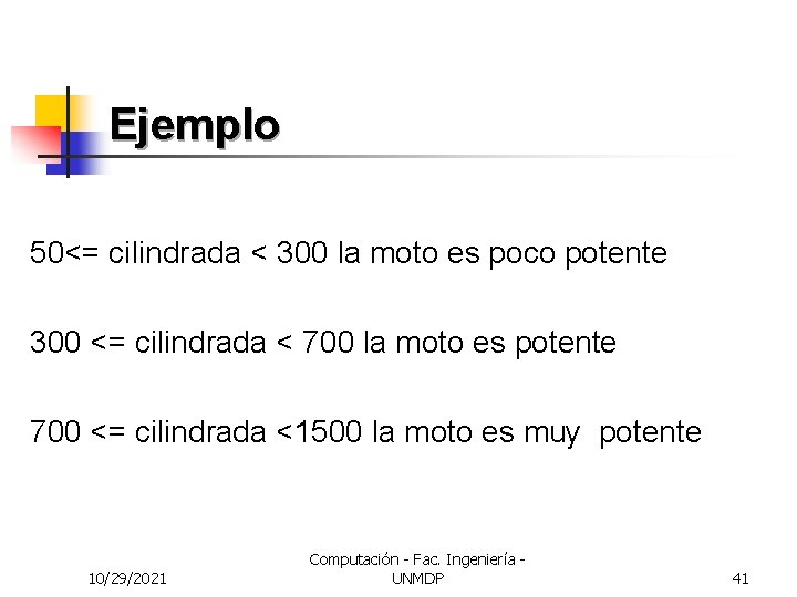 Ejemplo 50<= cilindrada < 300 la moto es poco potente 300 <= cilindrada <