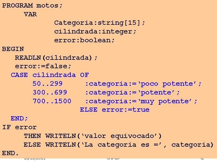 PROGRAM motos; VAR Categoria: string[15]; cilindrada: integer; error: boolean; BEGIN READLN(cilindrada); error: =false; CASE