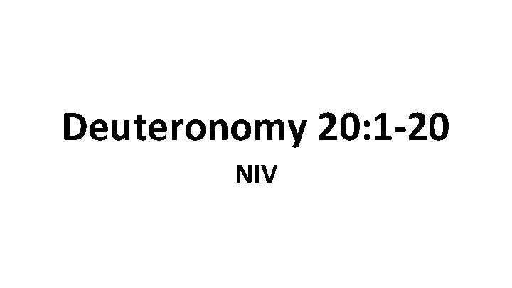 Deuteronomy 20: 1 -20 NIV 