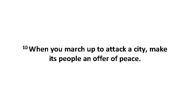 10 When you march up to attack a city, make its people an offer