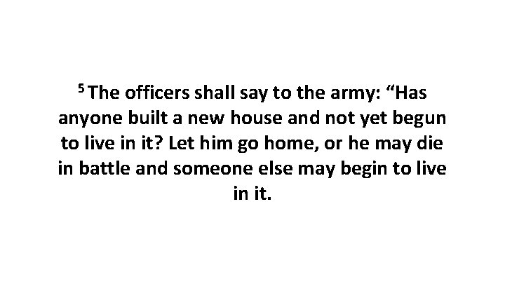 5 The officers shall say to the army: “Has anyone built a new house