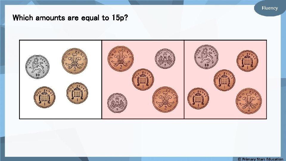 Which amounts are equal to 15 p? 