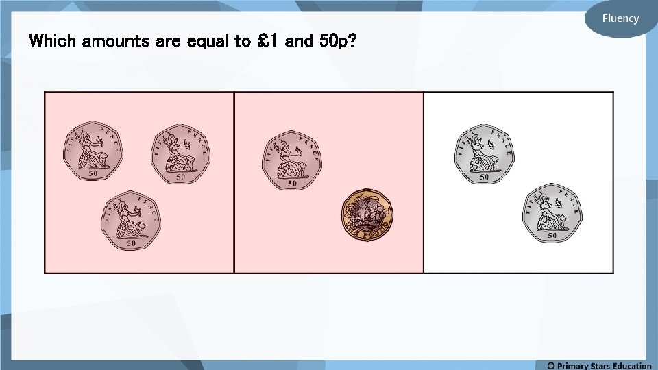 Which amounts are equal to £ 1 and 50 p? 