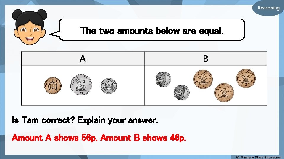 The two amounts below are equal. Is Tam correct? Explain your answer. Amount A