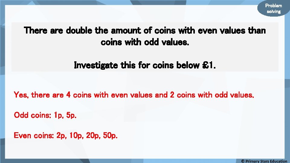 Problem solving There are double the amount of coins with even values than coins