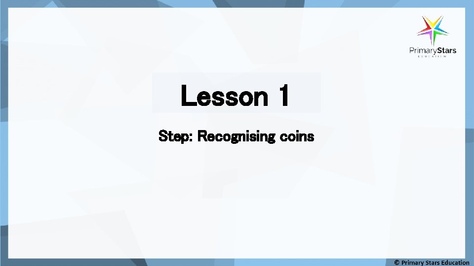 Lesson 1 Step: Recognising coins 