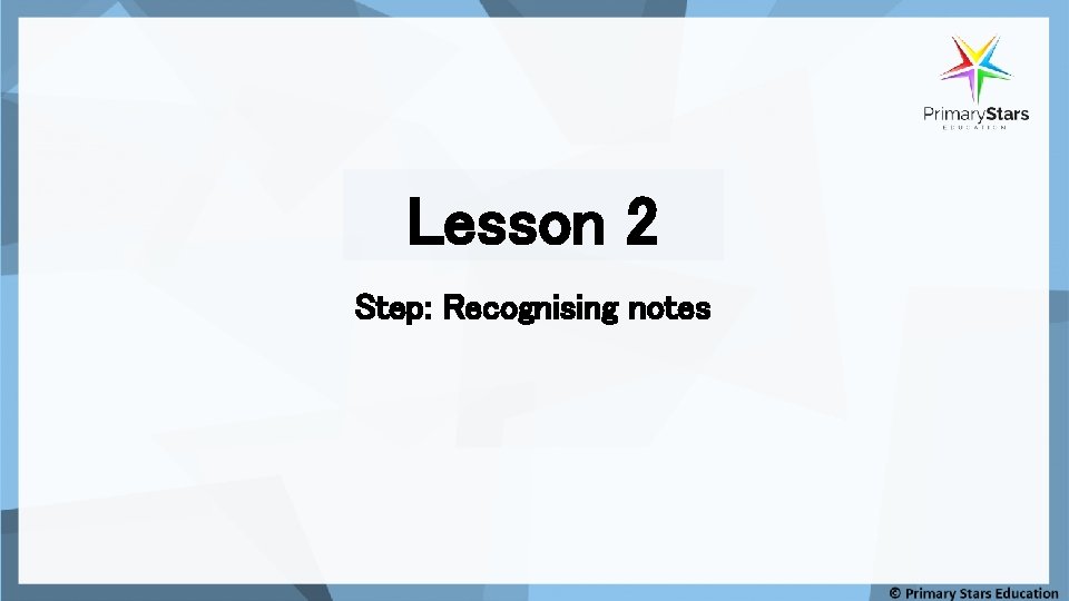 Lesson 2 Step: Recognising notes 