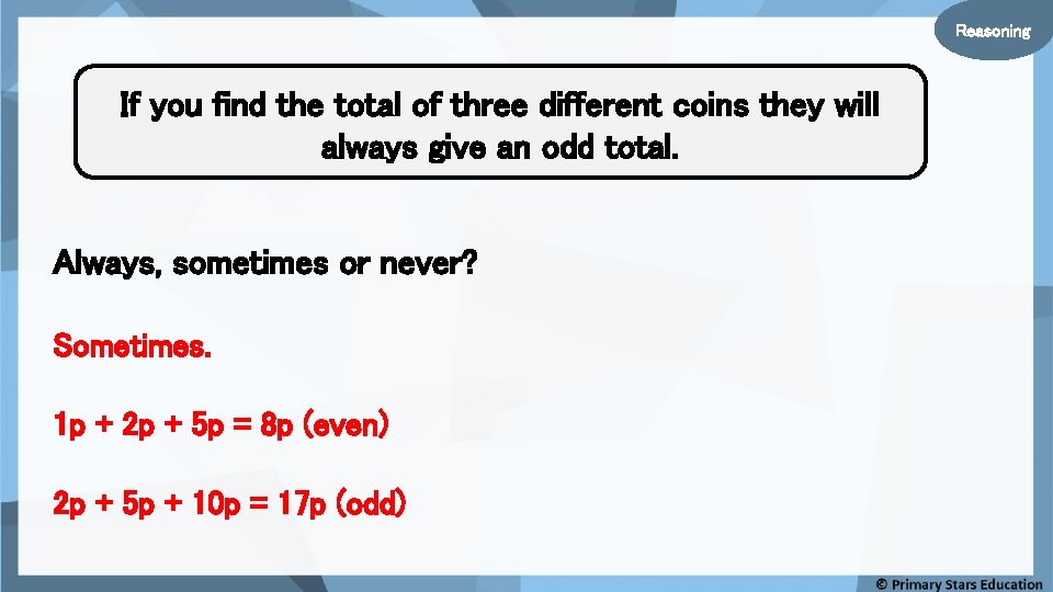 Reasoning If you find the total of three different coins they will always give