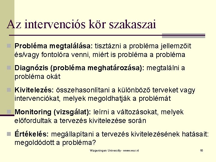 Az intervenciós kör szakaszai n Probléma megtalálása: tisztázni a probléma jellemzőit és/vagy fontolóra venni,