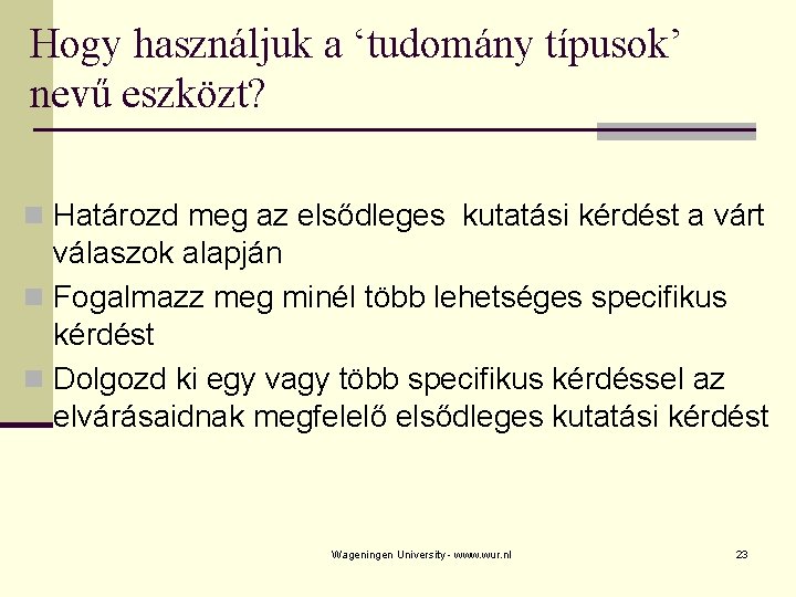 Hogy használjuk a ‘tudomány típusok’ nevű eszközt? n Határozd meg az elsődleges kutatási kérdést