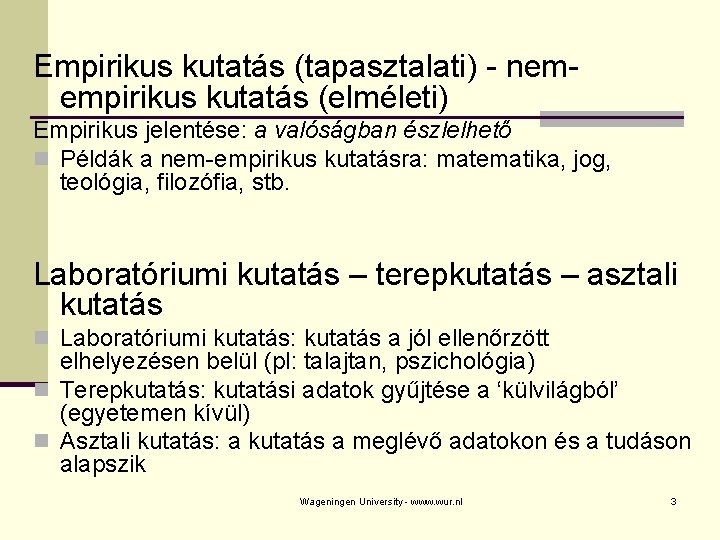 Empirikus kutatás (tapasztalati) - nemempirikus kutatás (elméleti) Empirikus jelentése: a valóságban észlelhető n Példák