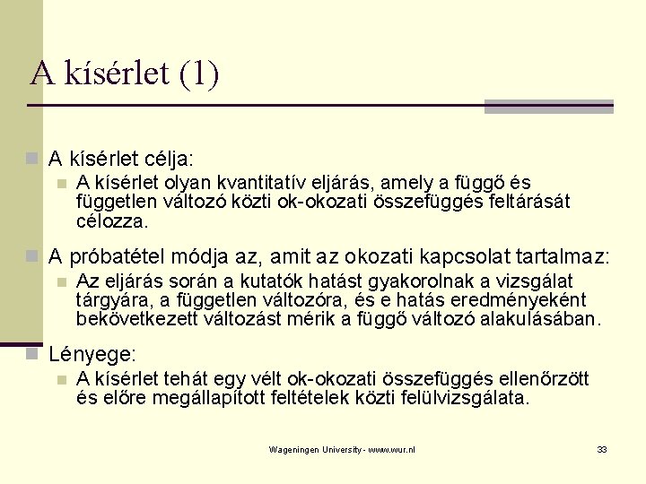 A kísérlet (1) n A kísérlet célja: n A kísérlet olyan kvantitatív eljárás, amely