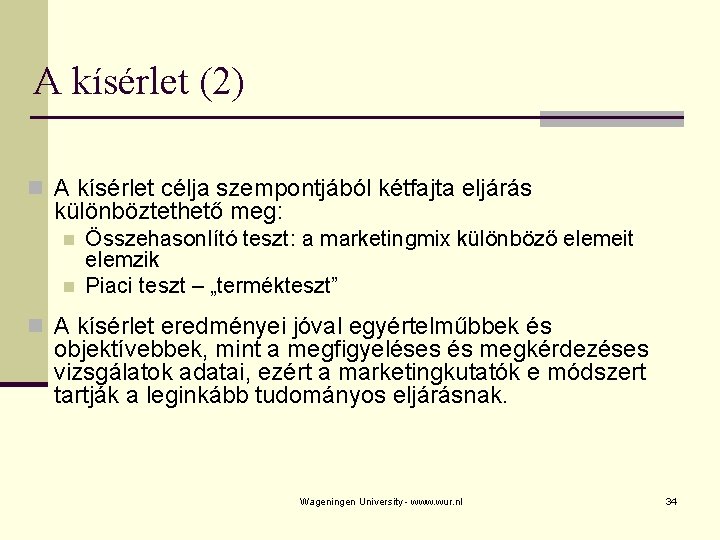 A kísérlet (2) n A kísérlet célja szempontjából kétfajta eljárás különböztethető meg: n n