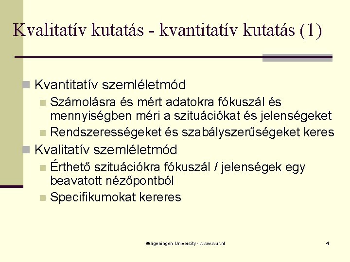 Kvalitatív kutatás - kvantitatív kutatás (1) n Kvantitatív szemléletmód n Számolásra és mért adatokra