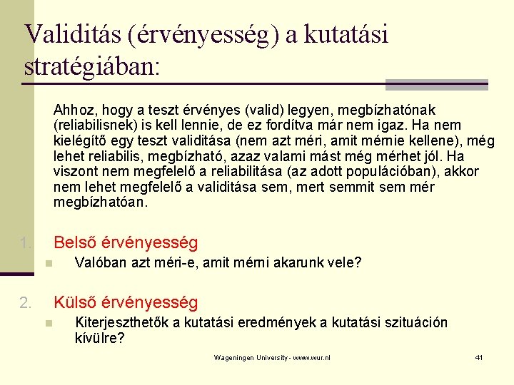 Validitás (érvényesség) a kutatási stratégiában: Ahhoz, hogy a teszt érvényes (valid) legyen, megbízhatónak (reliabilisnek)