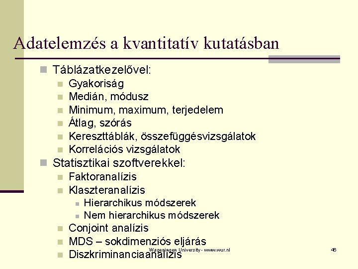 Adatelemzés a kvantitatív kutatásban n Táblázatkezelővel: n Gyakoriság n Medián, módusz n Minimum, maximum,