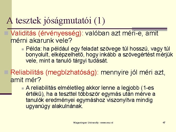 A tesztek jóságmutatói (1) n Validitás (érvényesség): valóban azt méri-e, amit mérni akarunk vele?