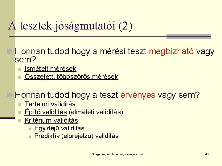 A tesztek jóságmutatói (2) n Honnan tudod hogy a mérési teszt megbízható vagy sem?