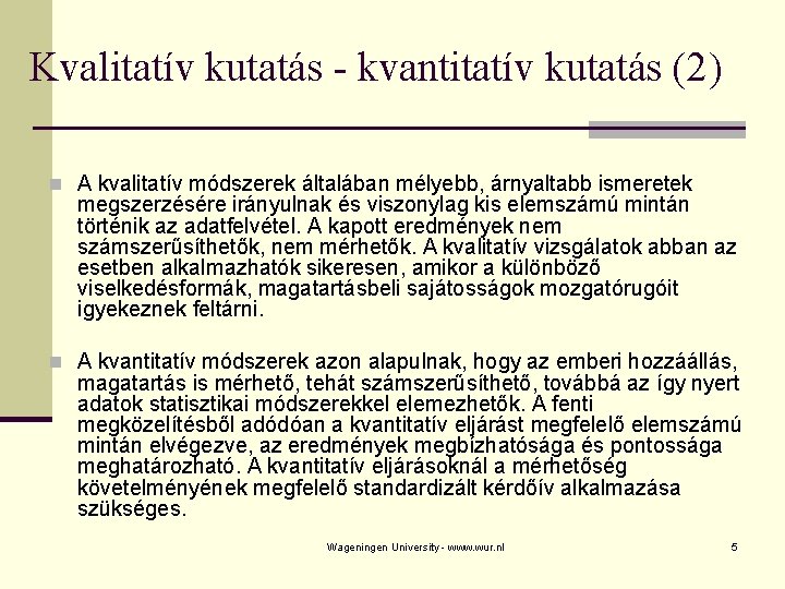 Kvalitatív kutatás - kvantitatív kutatás (2) n A kvalitatív módszerek általában mélyebb, árnyaltabb ismeretek