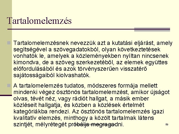 Tartalomelemzés n Tartalomelemzésnek nevezzük azt a kutatási eljárást, amely segítségével a szövegadatokból, olyan következtetések