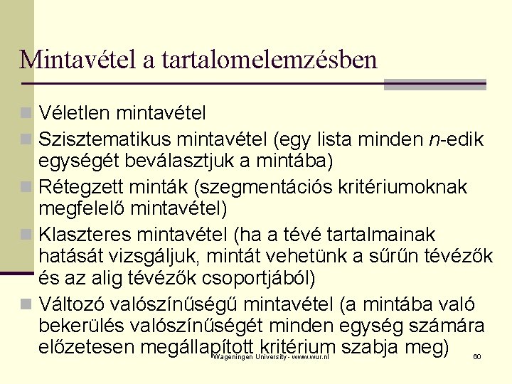 Mintavétel a tartalomelemzésben n Véletlen mintavétel n Szisztematikus mintavétel (egy lista minden n-edik egységét