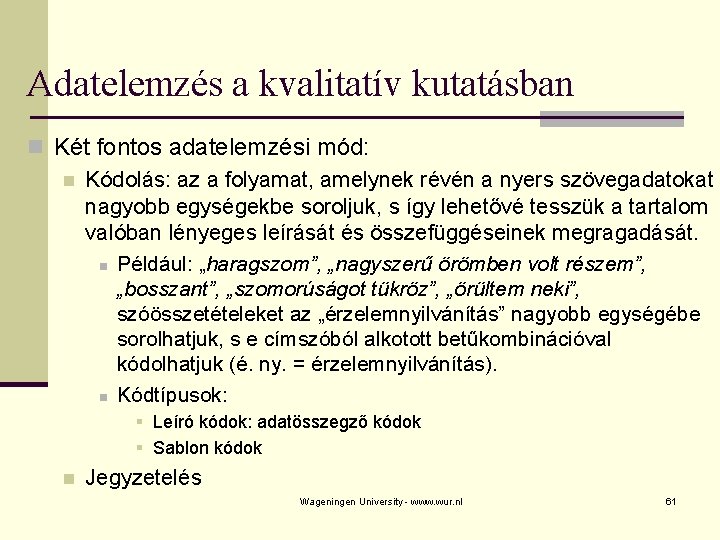 Adatelemzés a kvalitatív kutatásban n Két fontos adatelemzési mód: n Kódolás: az a folyamat,