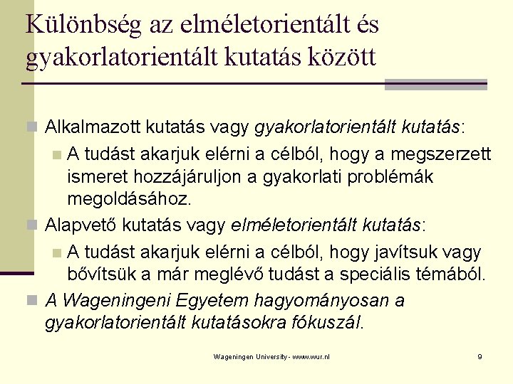 Különbség az elméletorientált és gyakorlatorientált kutatás között n Alkalmazott kutatás vagy gyakorlatorientált kutatás: A